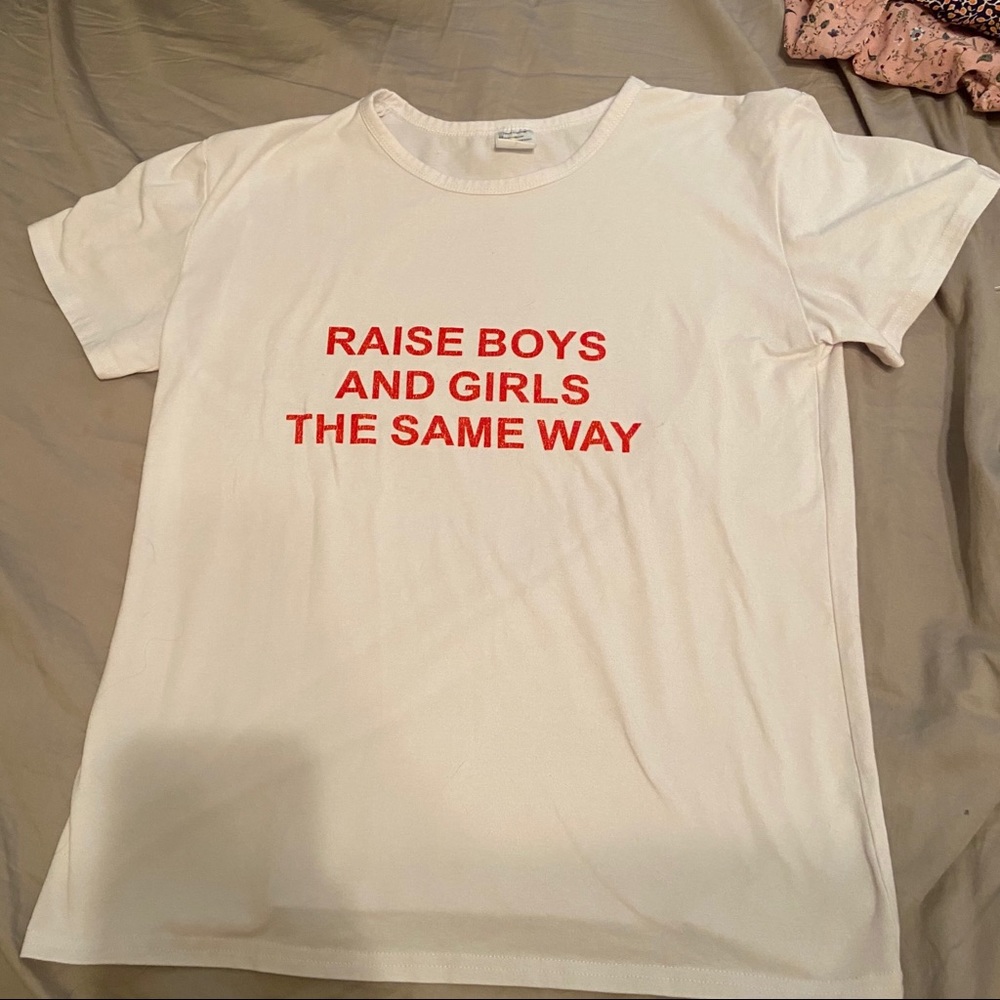 “RAISE BOYS AND GIRLS THE SAME WAY” white t-shirt
